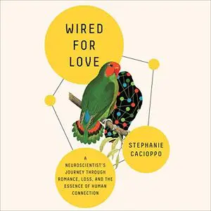 Wired for Love: A Neuroscientist's Journey Through Romance, Loss, and the Essence of Human Connection [Audiobook]