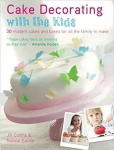 Cake Decorating with the Kids: 30 Modern Cakes and Bakes for All the Family to Make