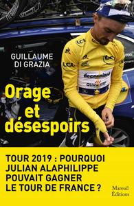 Guillaume Di Grazia. "Orage et désespoirs - Tour 2019 : Pourquoi Julian Alaphilippe pouvait gagner le tour de France?"