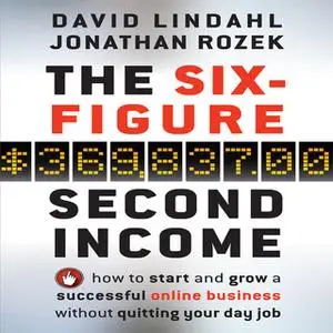 «The Six-Figure Second Income» by Jonathan Rozek,David Lindahl