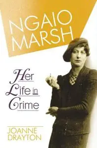 «Ngaio Marsh: Her Life in Crime» by Joanne Drayton