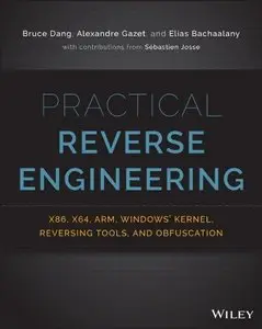 Practical Reverse Engineering: x86, x64, ARM, Windows Kernel, Reversing Tools, and Obfuscation