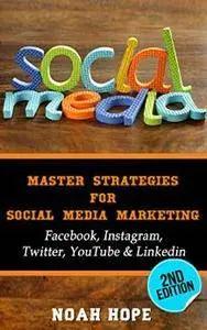 Social Media: Master Strategies For Social Media Marketing - Facebook, Instagram, Twitter, YouTube & Linkedin