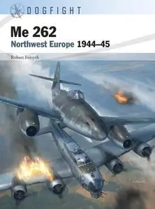 Me 262: Northwest Europe 1944-1945 (Osprey Dogfight 6)