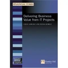 Delivering Business Value From It Projects (Financial Times Itb)  