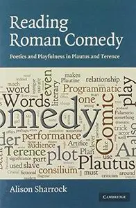 Reading Roman Comedy: Poetics and Playfulness in Plautus and Terence (The W.B. Stanford Memorial Lectures)