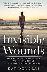 Invisible Wounds: Help, Hope, and Healing for Women in Abusive Relationships, or Recovery