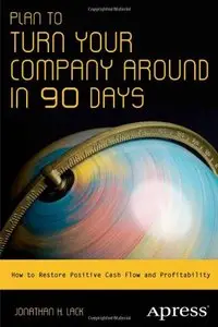 Plan to Turn Your Company Around in 90 Days: How to Restore Profitability and Positive Cash Flow (repost)