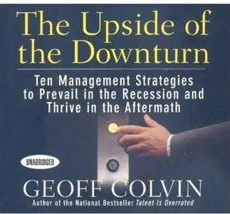 The Upside of the Downturn: Ten Management Strategies to Prevail in the Recession and Thrive in the Aftermath (Audiobook)