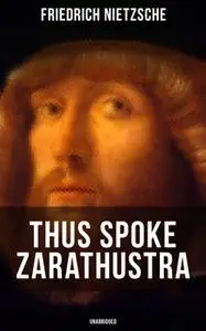 «Thus Spoke Zarathustra (Unabridged)» by Friedrich Nietzsche