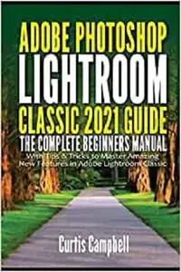 Adobe Photoshop Lightroom Classic 2021 Guide