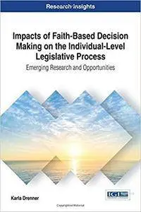 Impacts of Faith-Based Decision Making on the Individual-Level Legislative Process