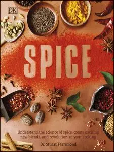 Spice: Understand the Science of Spice, Create Exciting New Blends, and Revolutionize