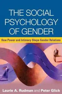 The Social Psychology of Gender: How Power and Intimacy Shape Gender Relations