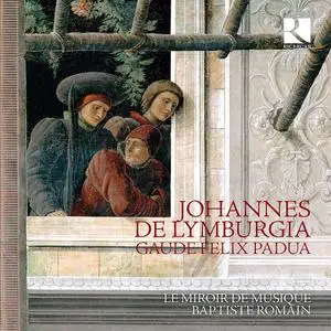 Baptiste Romain, Le Miroir de Musique - Johannes de Lymburgia: Gaude Felix Padua (2019)