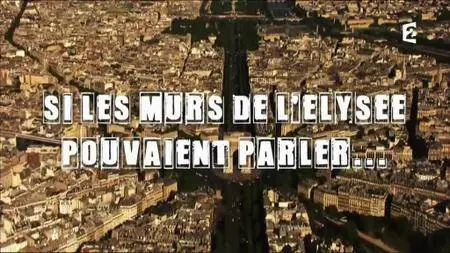 (Fr2) Secrets d'histoire - Si les murs de l’Élysée pouvaient parler (2017)