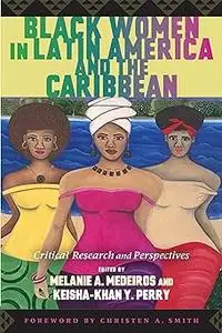 Black Women in Latin America and the Caribbean: Critical Research and Perspectives