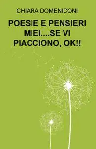 POESIE E PENSIERI MIEI….SE VI PIACCIONO, OK!!