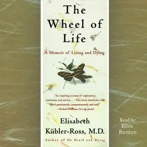 «The Wheel of Life: A Memoir of Living and Dying» by Elisabeth Kübler-Ross