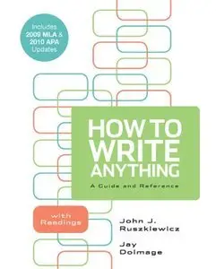 How to Write Anything: A Guide and Reference with Readings with 2009 MLA and 2010 APA Updates (repost)