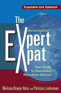 The Expert Expat, 2nd Edition: Your Guide to Successful Relocation Abroad