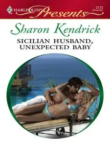 «Sicilian Husband, Unexpected Baby» by Sharon Kendrick