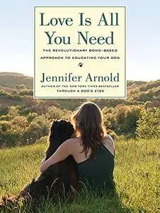 Love Is All You Need: The Revolutionary Bond-Based Approach to Educating Your Dog [Audiobook]