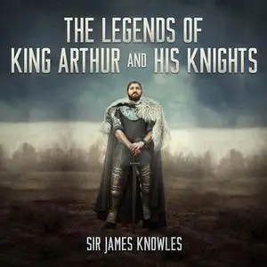 «The Legends of King Arthur and His Knights» by Sir James Knowles