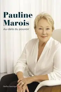 Élyse-Andrée Héroux, "Pauline Marois - Au-delà du pouvoir"