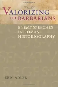 Valorizing the Barbarians: Enemy Speeches in Roman Historiography (repost)