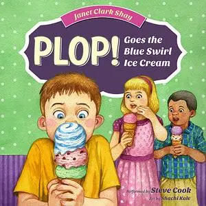 «Plop! Goes the Blue Swirl Ice Cream» by Janet Clark Shay