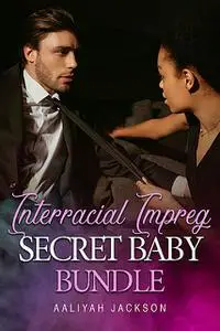 «Interracial Impreg Secret Baby Bundle» by Aaliyah Jackson