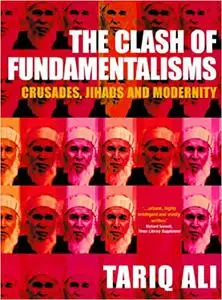 The Clash of Fundamentalisms: Crusades, Jihads and Modernity