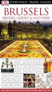Brussels: Bruges, Ghent and Antwerp by DK Eyewitness Travel Guide [Repost]
