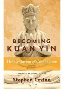 Becoming Kuan Yin: The Evolution of Compassion (Repost)