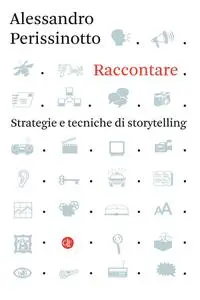 Alessandro Perissinotto - Raccontare. Strategie e tecniche di storytelling