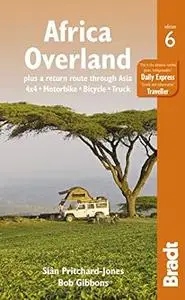 Africa Overland: plus a return route through Asia - 4x4· Motorbike· Bicycle· Truck, 6th Edition