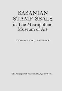 Brunner, Christopher J., "Sasanian Stamp Seals in The Metropolitan Museum of Art"