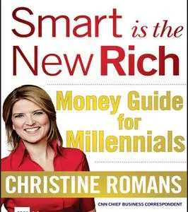 «Smart is the New Rich: Money Guide for Millennials» by Christine Romans
