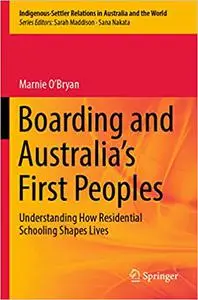Boarding and Australia's First Peoples: Understanding How Residential Schooling Shapes Lives