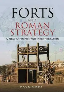 Forts and Roman Strategy: A New Approach and Interpretation