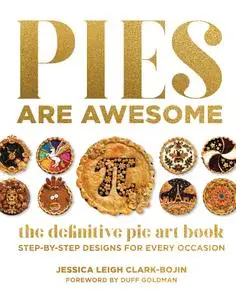 Pies Are Awesome: The Definitive Pie Art Book: Step-by-Step Designs for All Occasions