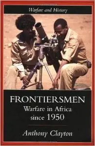 Frontiersmen: Warfare In Africa Since 1950 by Anthony Clayton