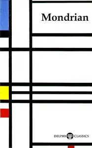 «Delphi Complete Works of Piet Mondrian (Illustrated)» by Peter Russell, Piet Mondrian