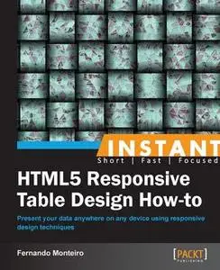 «Instant HTML5 Responsive Table Design How-to» by Fernando Monteiro