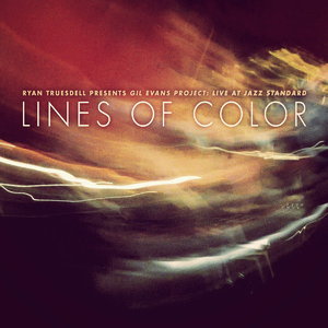Ryan Truesdell - Gil Evans Project: Lines Of Color Live At Jazz Standard (2015)