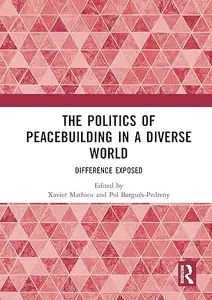 The Politics of Peacebuilding in a Diverse World: Difference Exposed