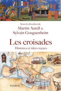 Martin Aurell, Sylvain Gouguenheim, "Les croisades : Histoires et idées reçues"