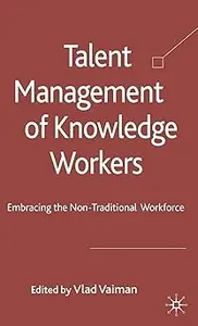 Talent Management of Knowledge Workers: Embracing the Non-Traditional Workforce