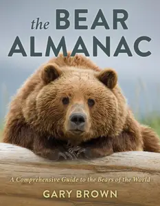 The Bear Almanac: A Comprehensive Guide to the Bears of the World, 2nd Edition